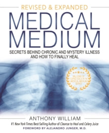 Medical Medium : Secrets Behind Chronic and Mystery Illness and How to Finally Heal (Revised and Expanded Edition)