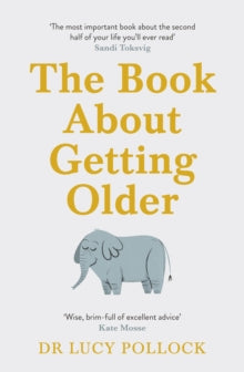 The Book About Getting Older : Dementia, finances, care homes and everything in between