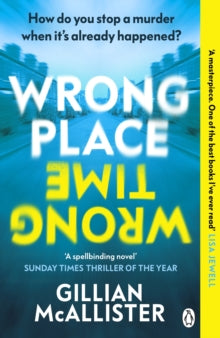 Wrong Place Wrong Time : Can you stop a murder after it's already happened? THE SUNDAY TIMES THRILLER OF THE YEAR AND REESE'S BOOK CLUB PICK 2022