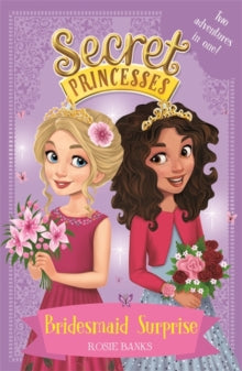 Secret Princesses: Bridesmaid Surprise : Two adventures in one!