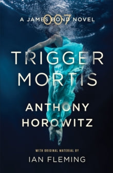 Trigger Mortis : A James Bond Novel