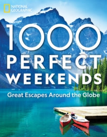 1,000 Perfect Weekends : Great Getaways Around the Globe