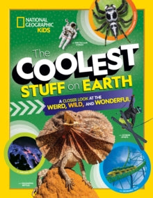 The Coolest Stuff on Earth : A Closer Look at the Weird, Wild, and Wonderful