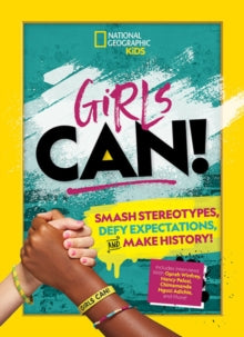 Girls Can! : Smash Stereotypes, Defy Expectations, and Make History!