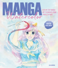 Manga Watercolor: Step-by-step manga art techniques from pencil to paint