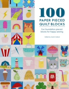 100 Paper Pieced Quilt Blocks: Fun foundation pieced blocks for happy sewing