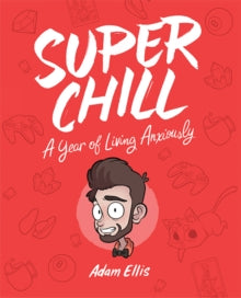 Super Chill : A Year of Living Anxiously