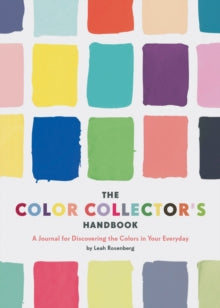 The Color Collectors Handbook: A Journal for Discovering the Colors in Your Everyday