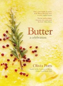 Butter: A Celebration - A joyous immersion in all things butter, from an award-winning food writer