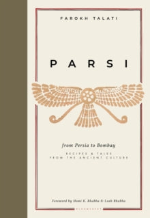 Parsi : From Persia to Bombay: recipes & tales from the ancient culture