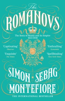 The Romanovs : The Story of Russia and its Empire 1613-1918