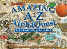 Amazing A-Z AlphaQuest Seek & Find Challenge Puzzle Book : Discover Over 2,500 Brilliantly Illustrated Objects!