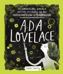 Ada Lovelace : The Fantastically Feminist (and Totally True) Story of the Mathematician Extraordinaire