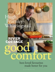 River Cottage Good Comfort : Best-Loved Favourites Made Better for You