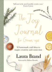 The Joy Journal For Grown-ups : 50 homemade craft ideas to inspire creativity and connection