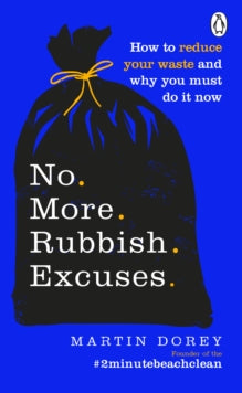 No More Rubbish Excuses : How to reduce your waste and why you must do it now