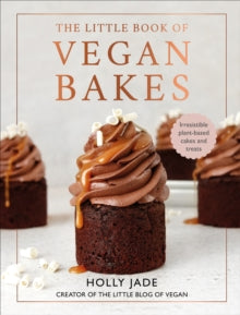 The Little Book of Vegan Bakes : Irresistible plant-based cakes and treats