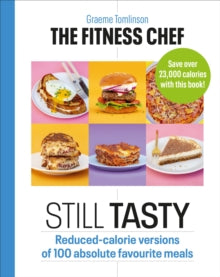 The Fitness Chef: Still Tasty : Reduced-calorie versions of 100 absolute favourite meals