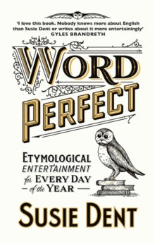 Word Perfect : Etymological Entertainment For Every Day of the Year