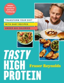 Tasty High Protein : transform your diet with easy recipes under 600 calories