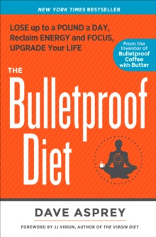 The Bulletproof Diet : Lose Up to a Pound a Day, Reclaim Energy and Focus, Upgrade Your Life