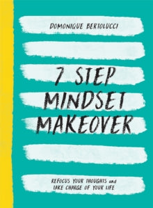 7 Step Mindset Makeover : Refocus Your Thoughts and Take Charge of Your Life
