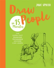 Draw People in 15 Minutes : Amaze your friends with your drawing skills