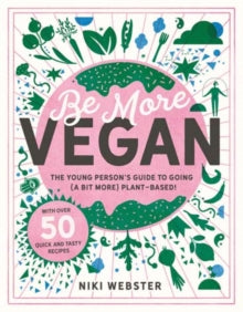 Be More Vegan : The young person's guide to a plant-based lifestyle