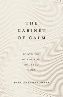 The Cabinet of Calm : Soothing Words for Troubled Times