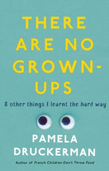 There Are No Grown-Ups : A midlife coming-of-age story