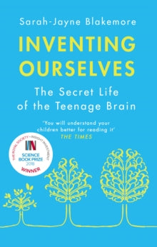 Inventing Ourselves : The Secret Life of the Teenage Brain