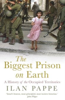 The Biggest Prison on Earth : A History of the Occupied Territories