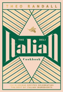 The Italian Deli Cookbook : 100 Glorious Recipes Celebrating the Best of Italian Ingredients
