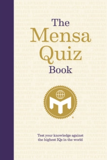 The Mensa Quiz Book : Test Your Knowledge Against the Highest IQs in the World