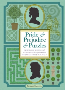 Pride & Prejudice & Puzzles : Ingenious Riddles & Conundrums Inspired by Jane Austen's Novels
