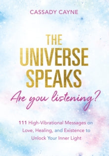 The Universe Speaks, Are You Listening?