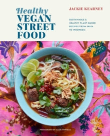 Healthy Vegan Street Food : Sustainable & Healthy Plant-Based Recipes from India to Indonesia