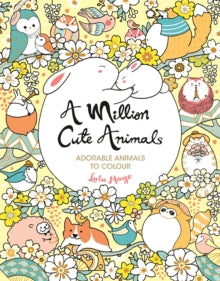 A Million Cute Animals : Adorable Animals to Colour