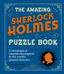 The Amazing Sherlock Holmes Puzzle Book : A Cornucopia of Conundrums Inspired by the World's Greatest Detective