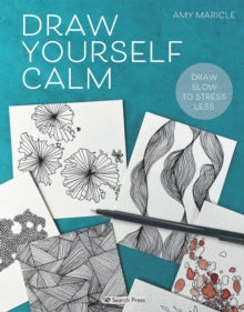 Draw Yourself Calm : Draw Slow to Stress Less