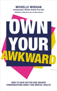 Own Your Awkward : How to Have Better and Braver Conversations About Our Mental Health