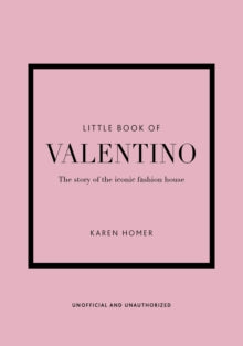 Little Book of Valentino : The story of the iconic fashion house