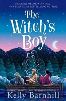 The Witch's Boy : From the author of The Girl Who Drank the Moon