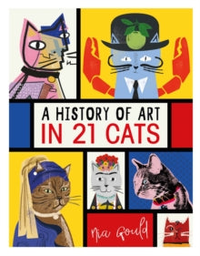 A History of Art in 21 Cats : From the Old Masters to the Modernists, the Moggy as Muse: an illustrated guide