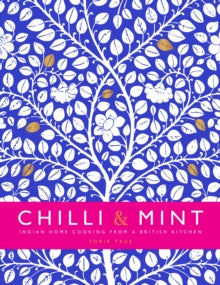Chilli & Mint : Indian Home Cooking from A British Kitchen