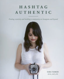 Hashtag Authentic : Finding creativity and building a community on Instagram and beyond