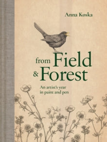 From Field & Forest : An artist's year in paint and pen