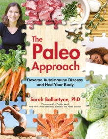 The Paleo Approach : Reverse Autoimmune Disease and Heal Your Body