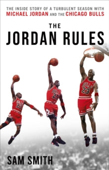 The Jordan Rules : The Inside Story of One Turbulent Season with Michael Jordan and the Chicago Bulls