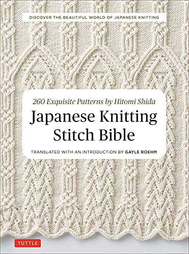 Japanese Knitting Stitch Bible : 260 Exquisite Patterns by Hitomi Shida